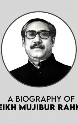 A Biography of Bangabandhu Sheikh Mujibur Rahman
